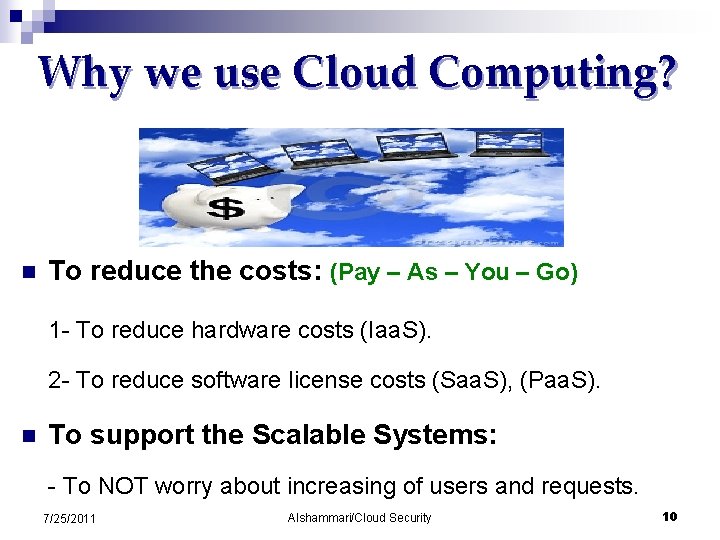 Why we use Cloud Computing? n To reduce the costs: (Pay – As –