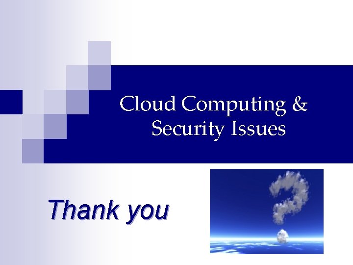 Cloud Computing & Security Issues Thank you 