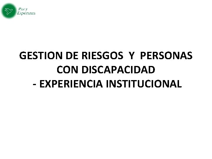 GESTION DE RIESGOS Y PERSONAS CON DISCAPACIDAD - EXPERIENCIA INSTITUCIONAL 