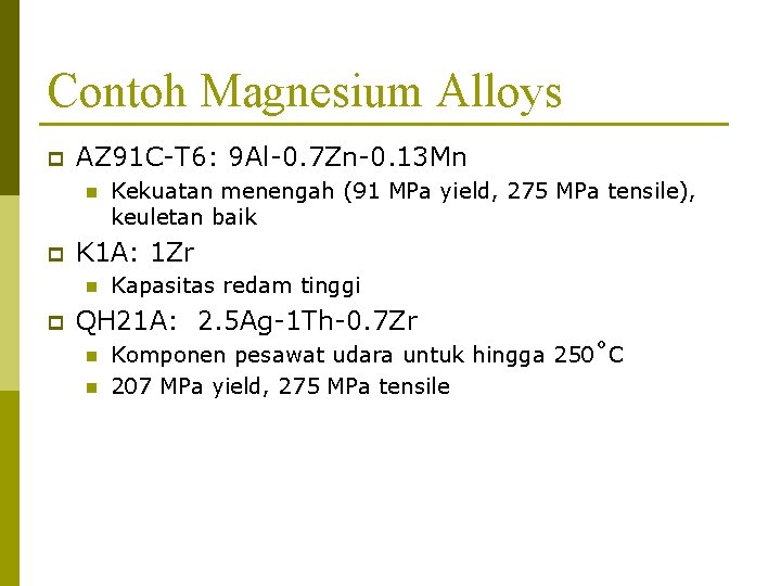 Contoh Magnesium Alloys p AZ 91 C-T 6: 9 Al-0. 7 Zn-0. 13 Mn