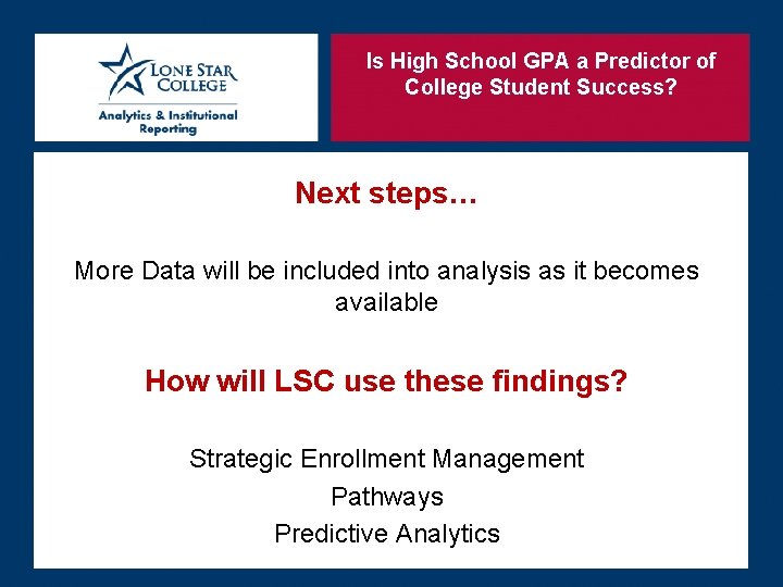 Is High School GPA a Predictor of College Student Success? Next steps… More Data