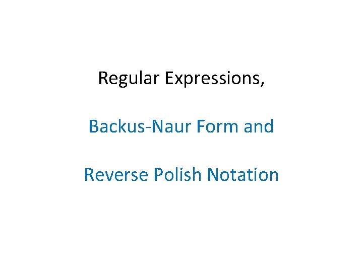 Regular Expressions, Backus-Naur Form and Reverse Polish Notation 