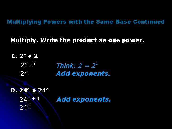 Multiplying Powers with the Same Base Continued Multiply. Write the product as one power.