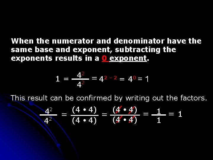 When the numerator and denominator have the same base and exponent, subtracting the exponents