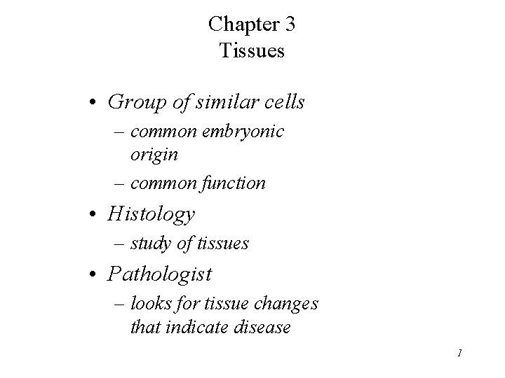 Chapter 3 Tissues • Group of similar cells – common embryonic origin – common