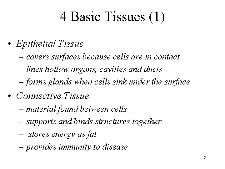 4 Basic Tissues (1) • Epithelial Tissue – covers surfaces because cells are in