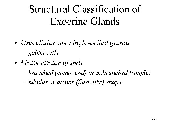 Structural Classification of Exocrine Glands • Unicellular are single-celled glands – goblet cells •