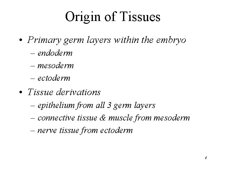 Origin of Tissues • Primary germ layers within the embryo – endoderm – mesoderm