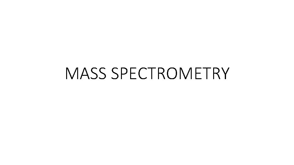 MASS SPECTROMETRY 