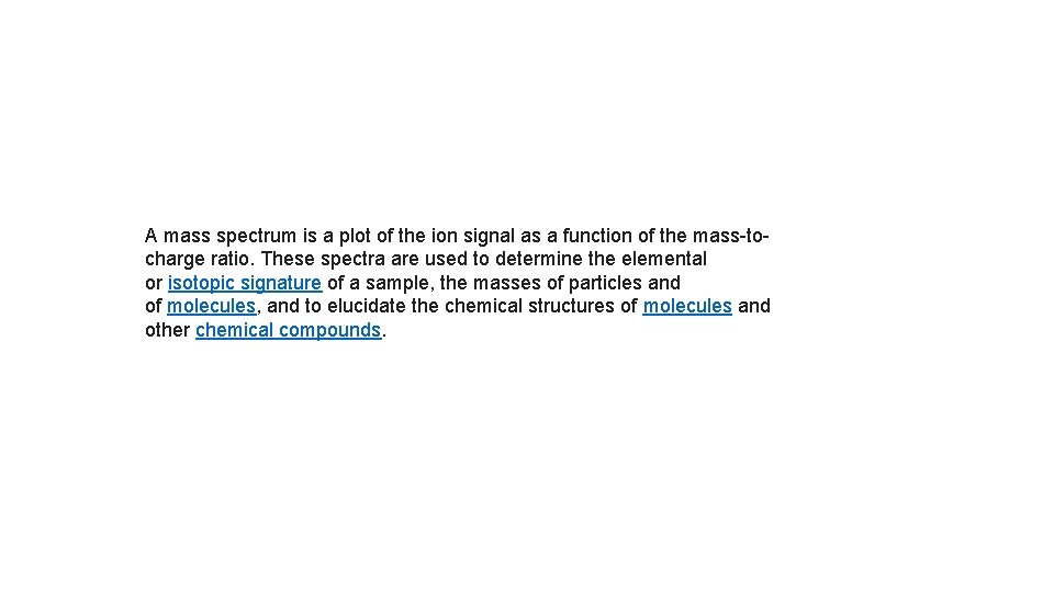 A mass spectrum is a plot of the ion signal as a function of