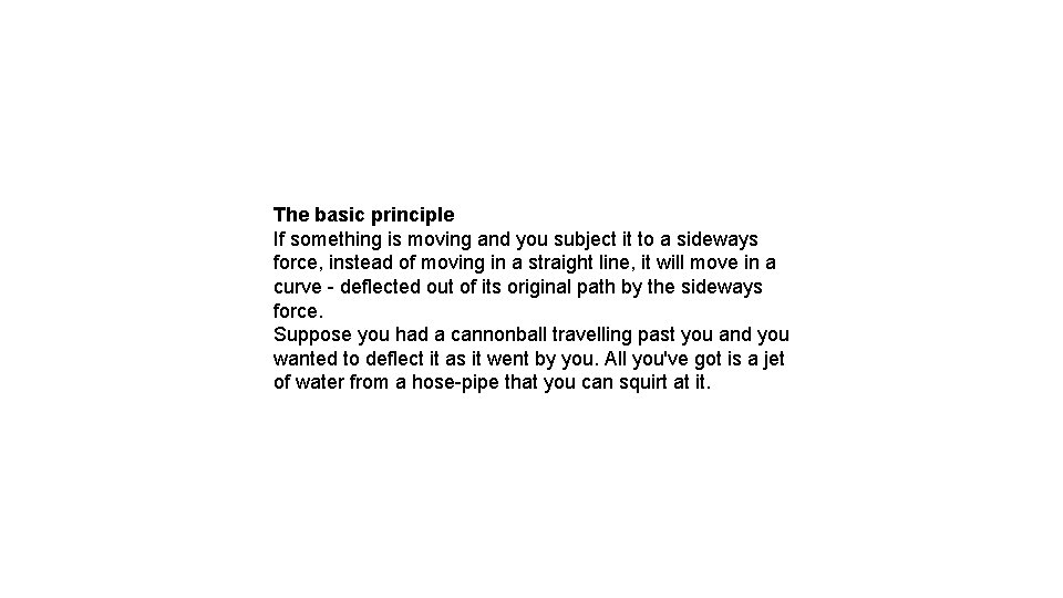 The basic principle If something is moving and you subject it to a sideways