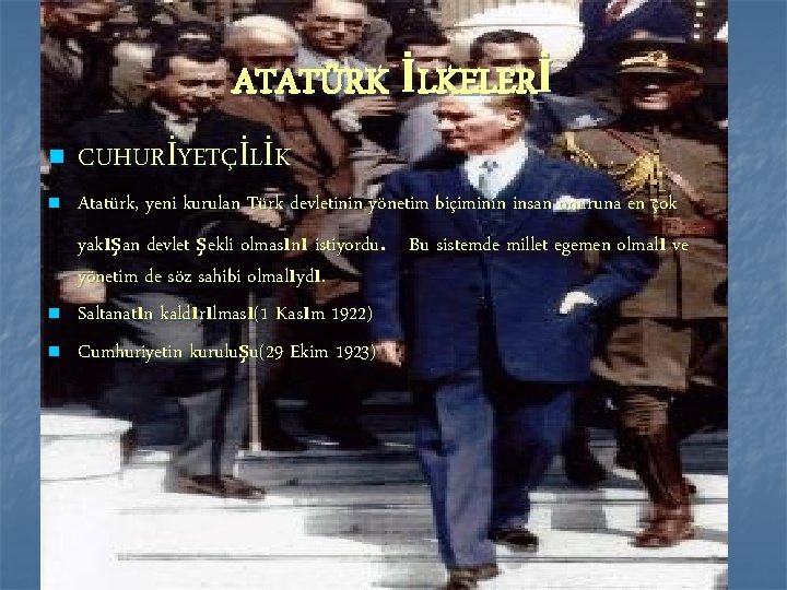 ATATÜRK İLKELERİ n CUHURİYETÇİLİK n Atatürk, yeni kurulan Türk devletinin yönetim biçiminin insan onuruna