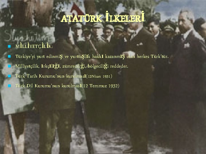 ATATÜRK İLKELERİ n n n MİLLİYETÇİLİK: Türkiye’yi yurt edinmiş ve yurttaşlık hakkı kazanmış olan