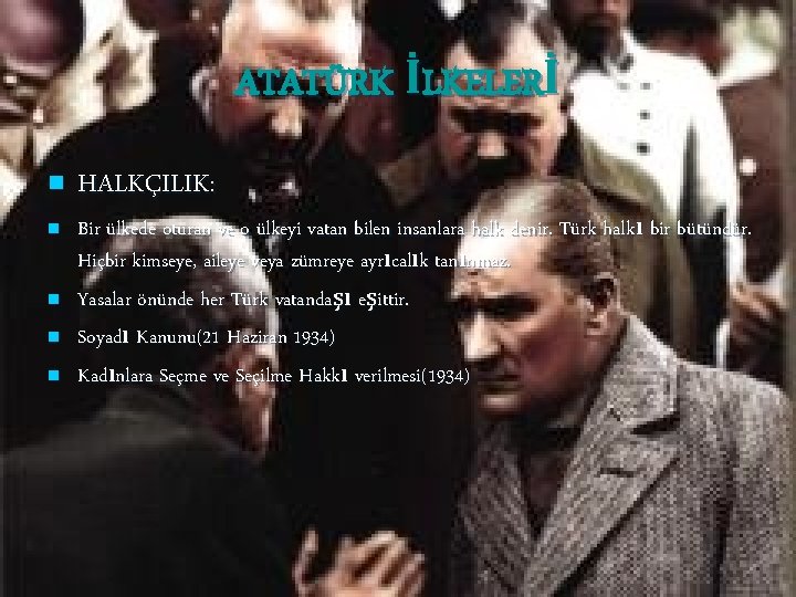 ATATÜRK İLKELERİ n n n HALKÇILIK: Bir ülkede oturan ve o ülkeyi vatan bilen