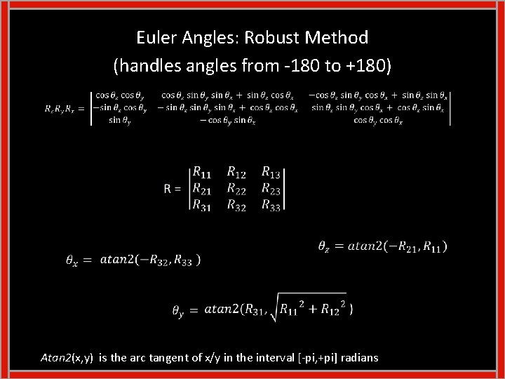 Euler Angles: Robust Method (handles angles from -180 to +180) Atan 2(x, y) is