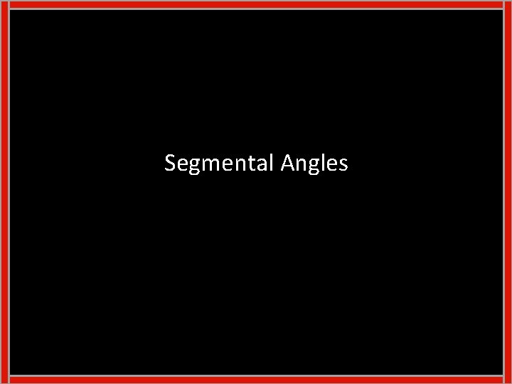 Segmental Angles Segmental Angles