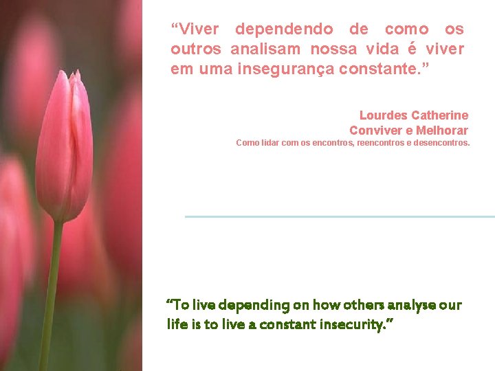 “Viver dependendo de como os outros analisam nossa vida é viver em uma insegurança