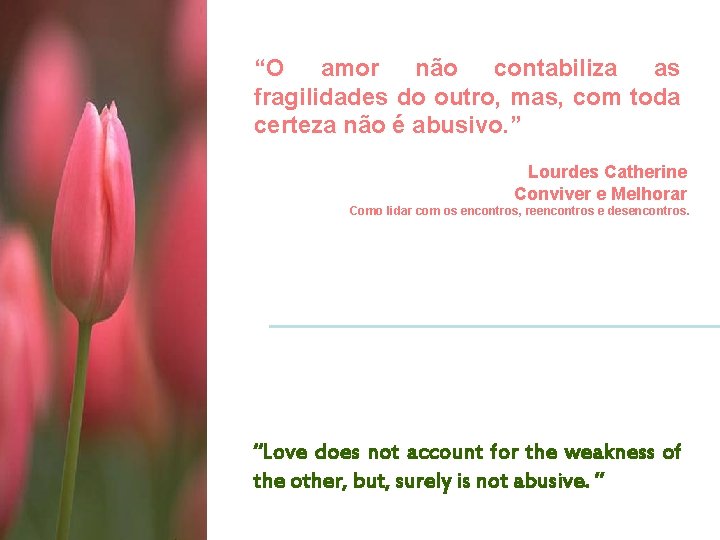 “O amor não contabiliza as fragilidades do outro, mas, com toda certeza não é