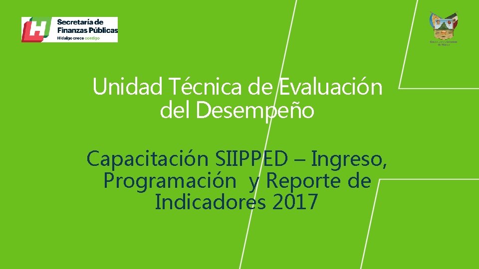 Unidad Técnica de Evaluación del Desempeño Capacitación SIIPPED – Ingreso, Programación y Reporte de