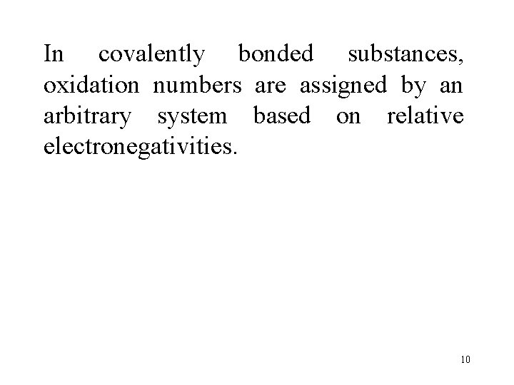 In covalently bonded substances, oxidation numbers are assigned by an arbitrary system based on