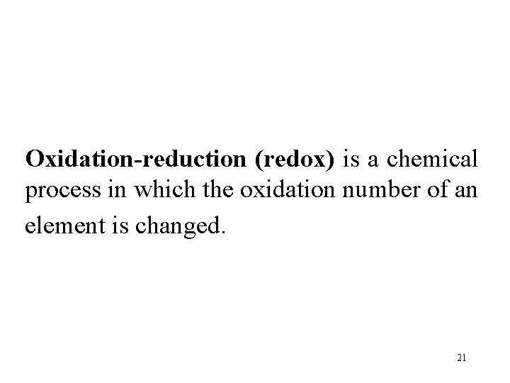 Oxidation-reduction (redox) is a chemical process in which the oxidation number of an element