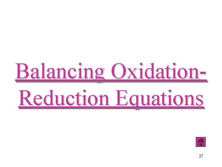 Balancing Oxidation. Reduction Equations 27 