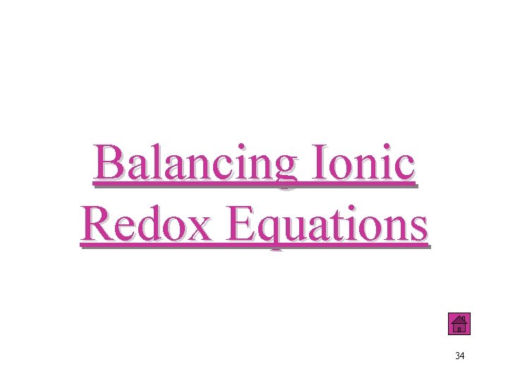 Balancing Ionic Redox Equations 34 