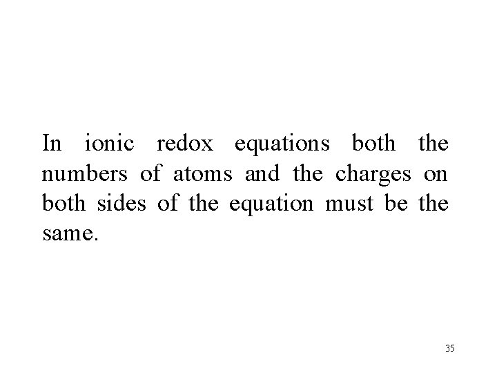 In ionic redox equations both the numbers of atoms and the charges on both