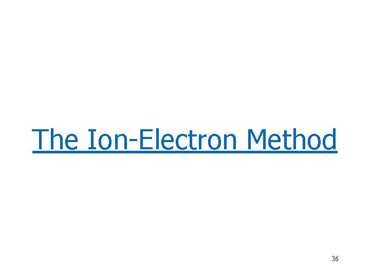 The Ion-Electron Method 36 
