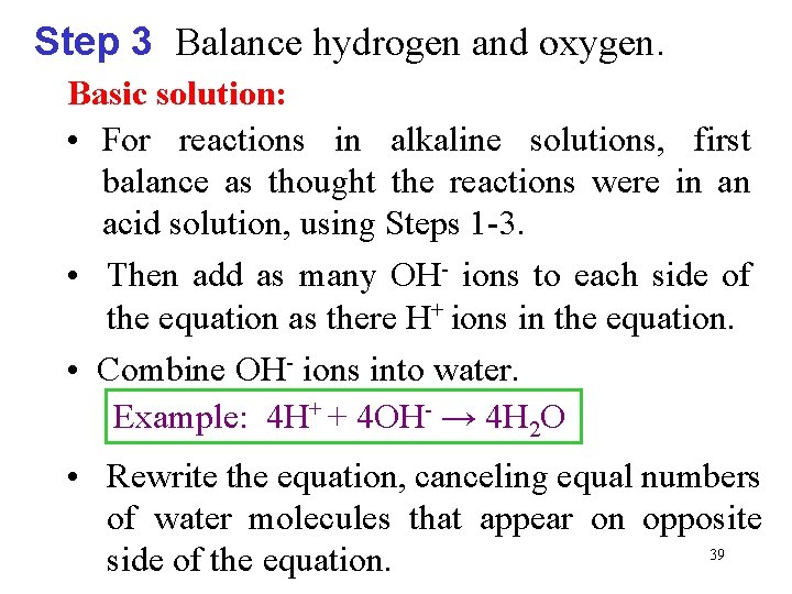 Step 3 Balance hydrogen and oxygen. Basic solution: • For reactions in alkaline solutions,