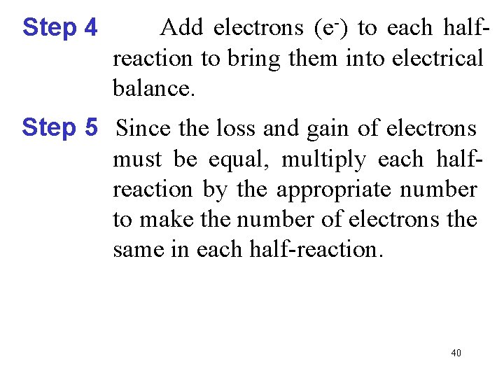 Step 4 Add electrons (e-) to each halfreaction to bring them into electrical balance.