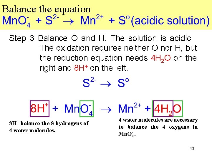 Balance the equation Step 3 Balance O and H. The solution is acidic. The