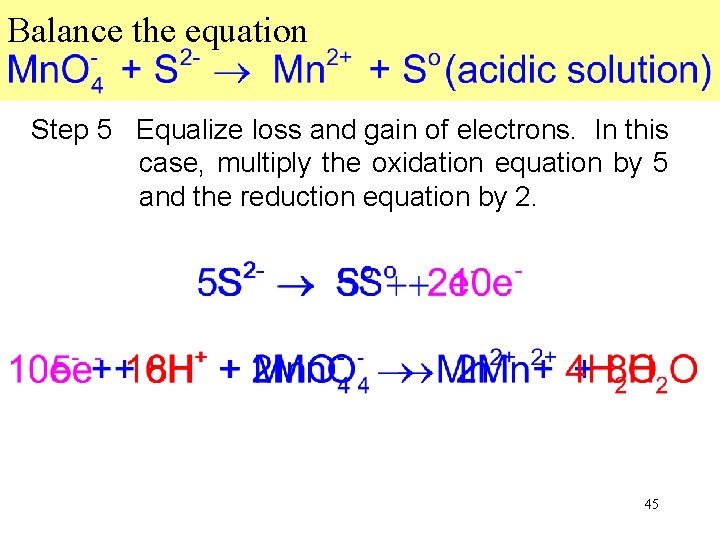 Balance the equation Step 5 Equalize loss and gain of electrons. In this case,