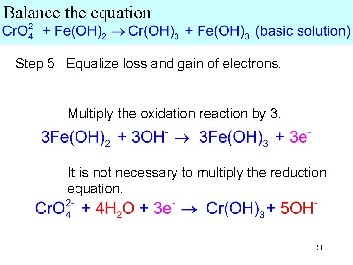 Balance the equation Step 5 Equalize loss and gain of electrons. Multiply the oxidation