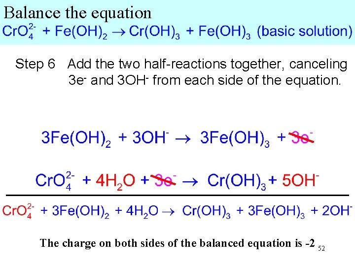 Balance the equation Step 6 Add the two half-reactions together, canceling 3 e- and