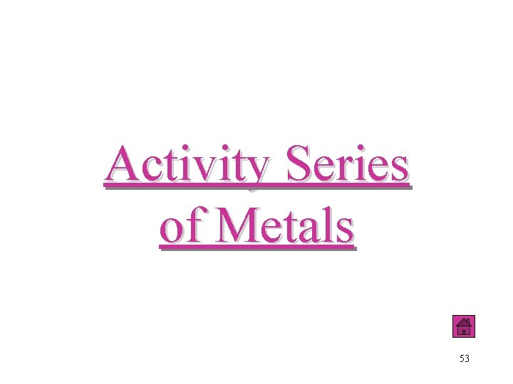 Activity Series of Metals 53 