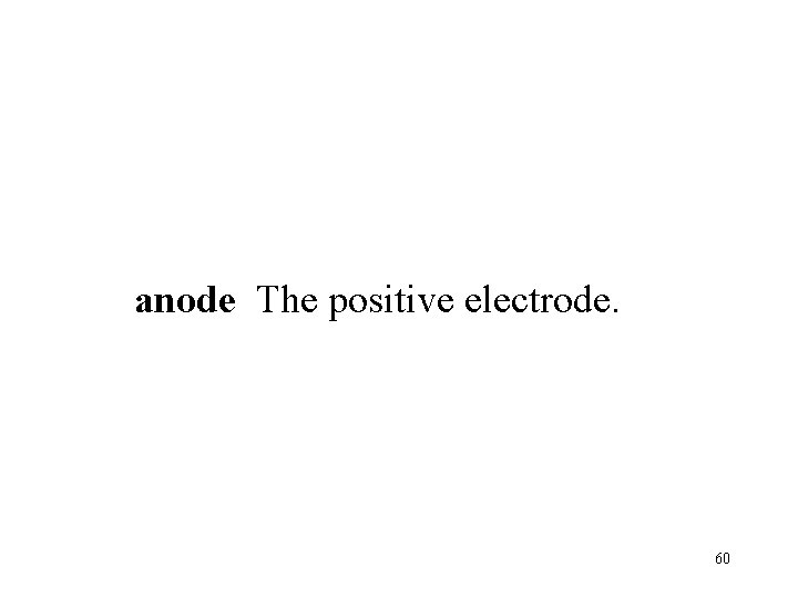 anode positive electrode. cathode. The negative electrode. 60 