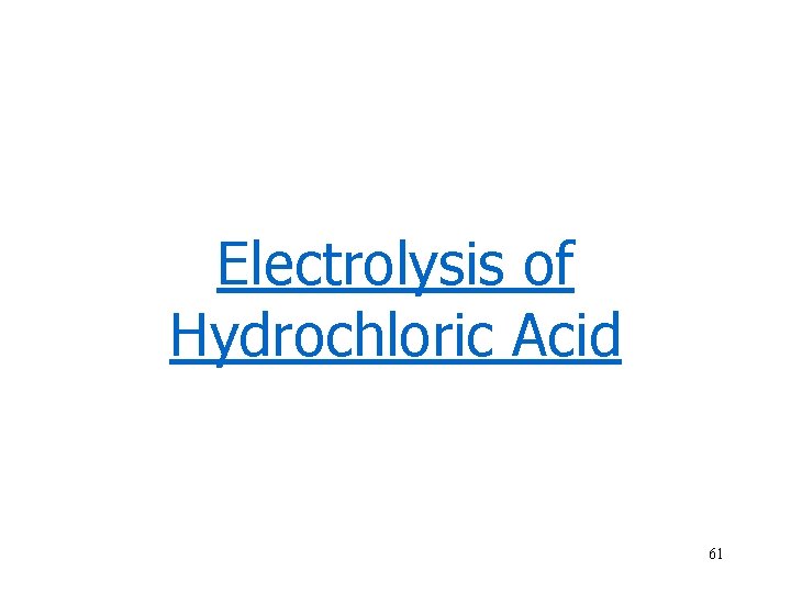 Electrolysis of Hydrochloric Acid 61 
