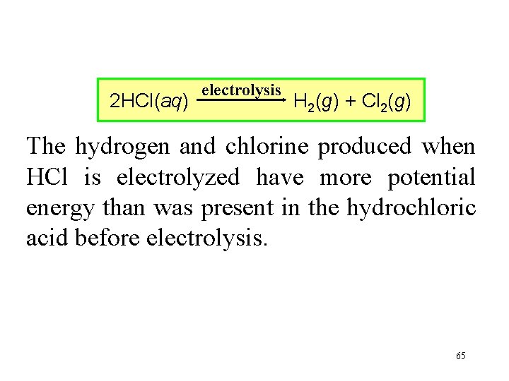 2 HCl(aq) electrolysis H 2(g) + Cl 2(g) The hydrogen and chlorine produced when