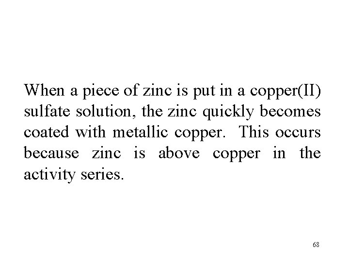 When a piece of zinc is put in a copper(II) sulfate solution, the zinc