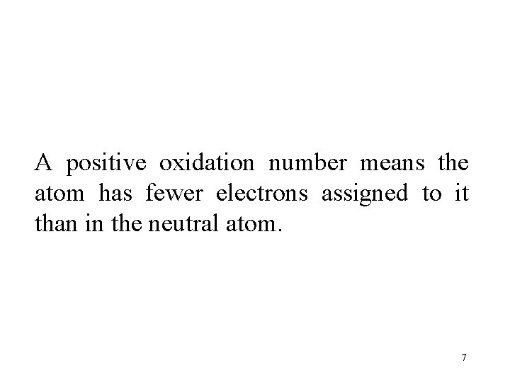 A positive oxidation number means the atom has fewer electrons assigned to it than