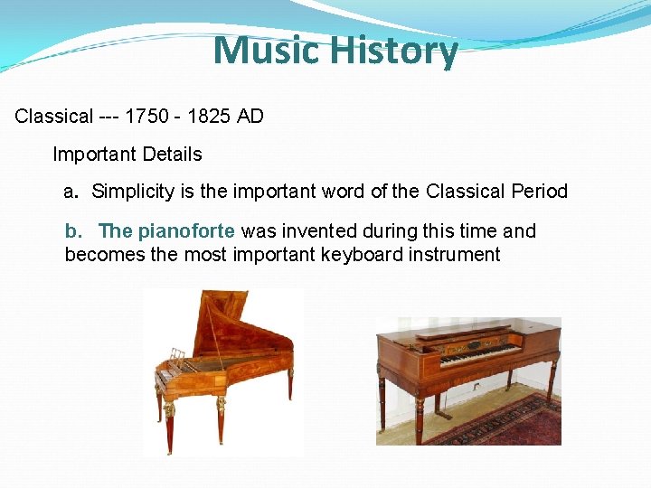 Music History Classical --- 1750 - 1825 AD Important Details a. Simplicity is the