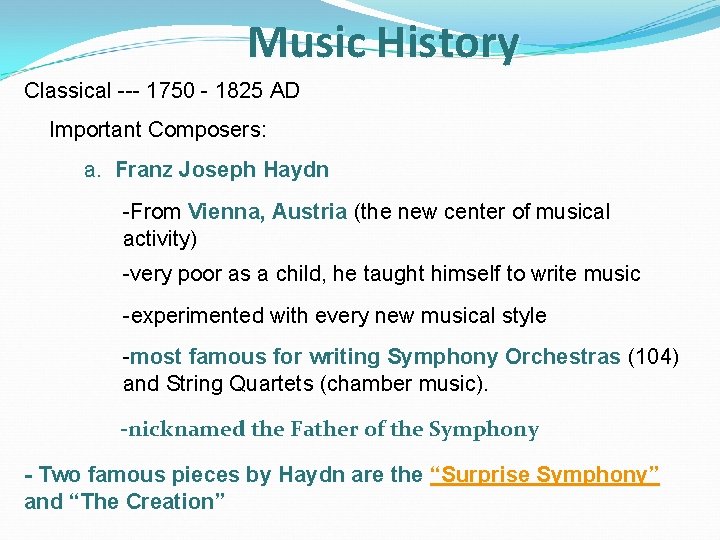 Music History Classical --- 1750 - 1825 AD Important Composers: a. Franz Joseph Haydn