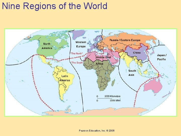 Nine Regions of the World Pearson Education, Inc. © 2006 