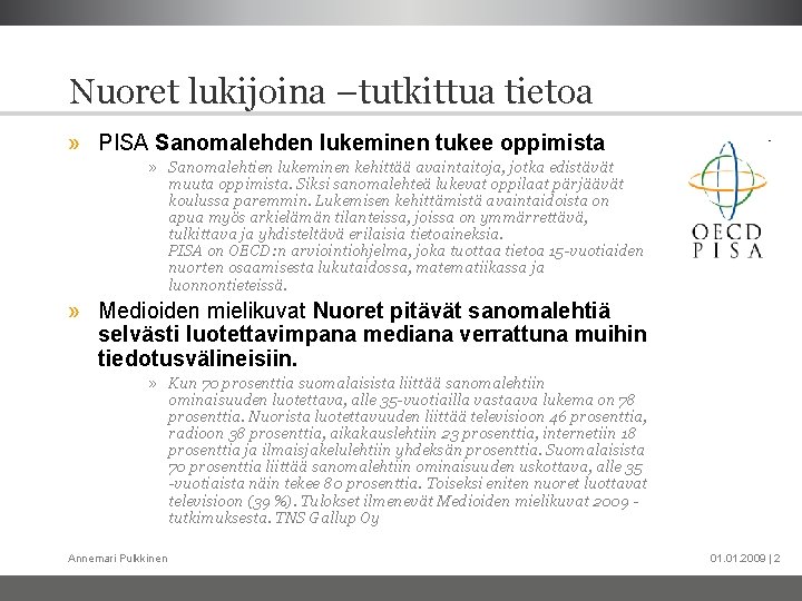 Nuoret lukijoina –tutkittua tietoa » PISA Sanomalehden lukeminen tukee oppimista » Sanomalehtien lukeminen kehittää