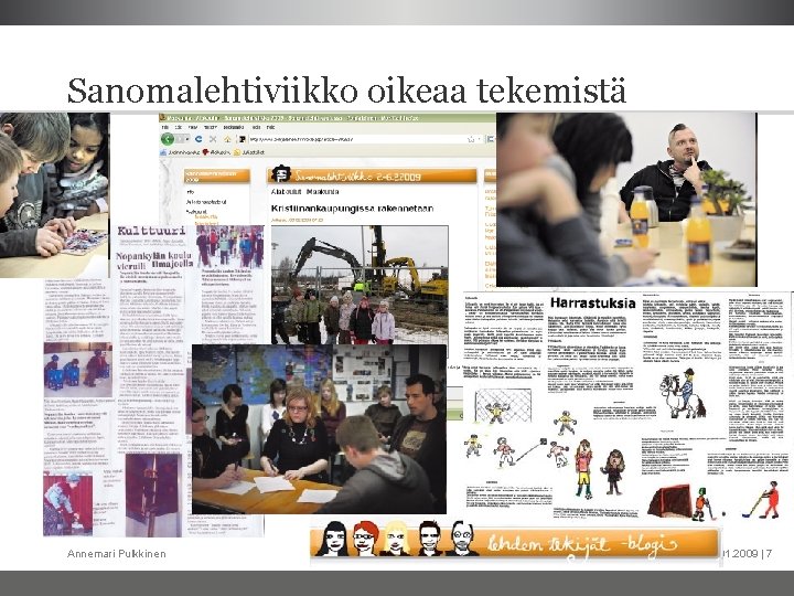 Sanomalehtiviikko oikeaa tekemistä Annemari Pulkkinen 01. 2009 | 7 