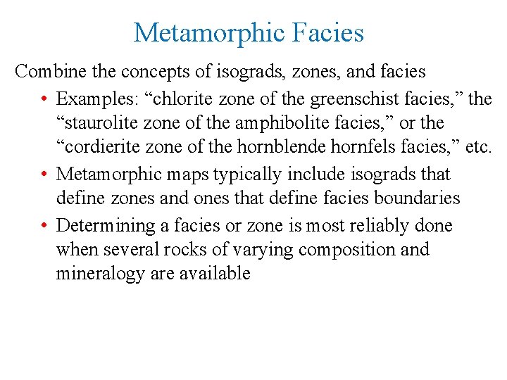 Metamorphic Facies Combine the concepts of isograds, zones, and facies • Examples: “chlorite zone
