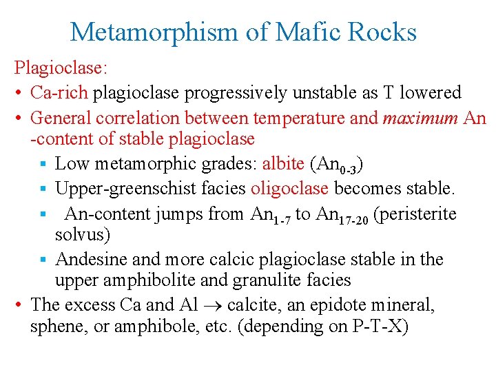Metamorphism of Mafic Rocks Plagioclase: • Ca-rich plagioclase progressively unstable as T lowered •