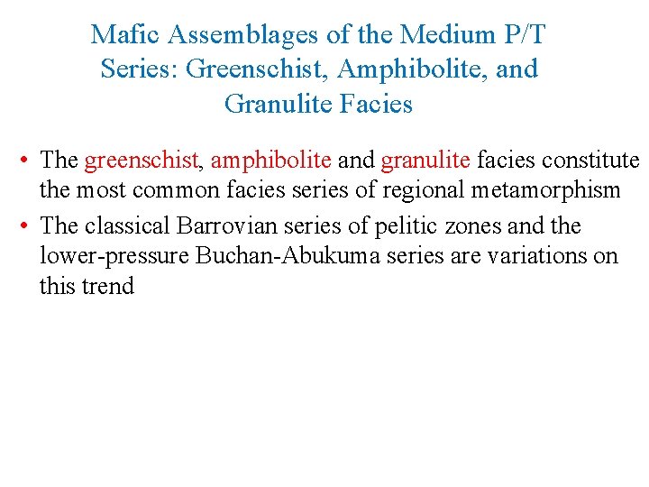 Mafic Assemblages of the Medium P/T Series: Greenschist, Amphibolite, and Granulite Facies • The