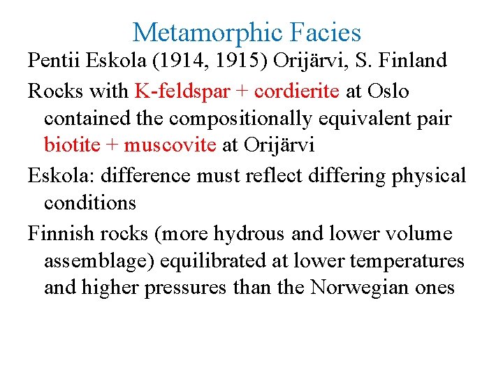 Metamorphic Facies Pentii Eskola (1914, 1915) Orijärvi, S. Finland Rocks with K-feldspar + cordierite